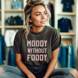 womens funny tee that says Moody without Foody on the front